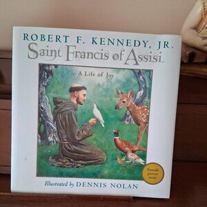 Saint Francis of Assisi - A Life of Joy by Robert F. Kennedy, Jr.